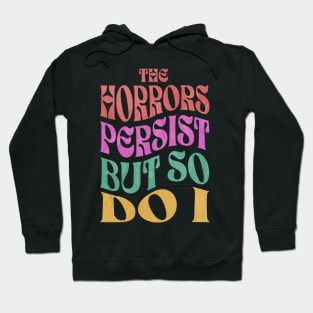 The Horrors Persist But So Do I Hoodie